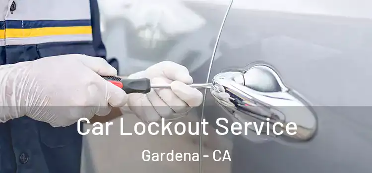 Car Lockout Service Gardena - CA