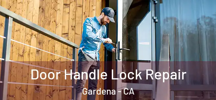 Door Handle Lock Repair Gardena - CA