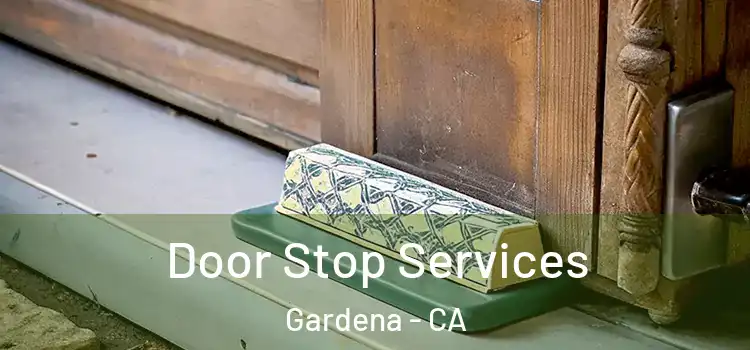 Door Stop Services Gardena - CA