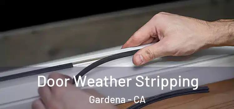 Door Weather Stripping Gardena - CA