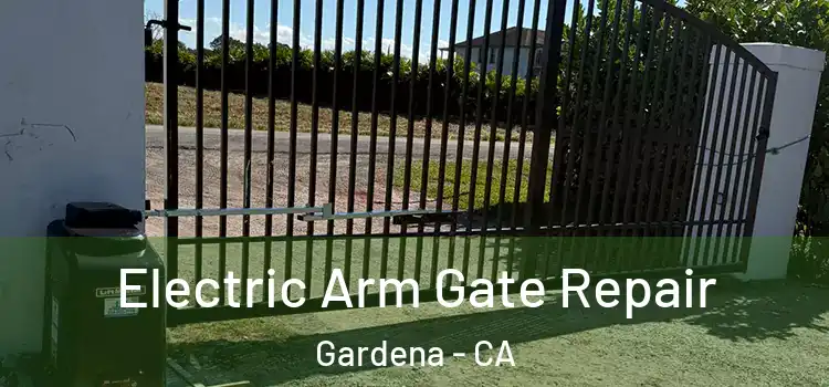 Electric Arm Gate Repair Gardena - CA