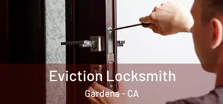 Eviction Locksmith Gardena - CA