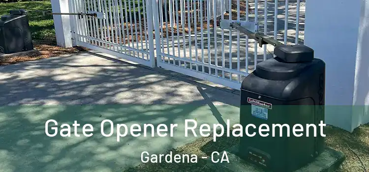 Gate Opener Replacement Gardena - CA