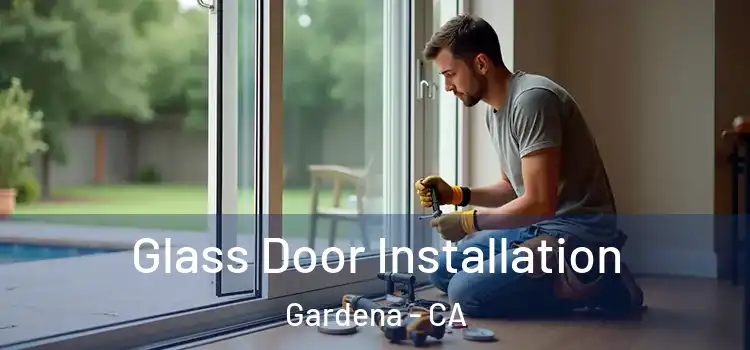 Glass Door Installation Gardena - CA