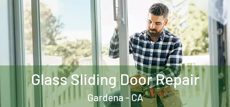 Glass Sliding Door Repair Gardena - CA