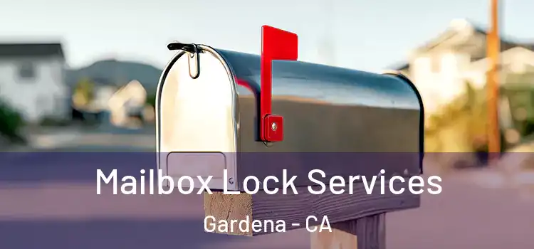 Mailbox Lock Services Gardena - CA