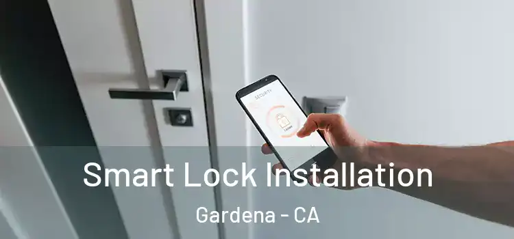 Smart Lock Installation Gardena - CA